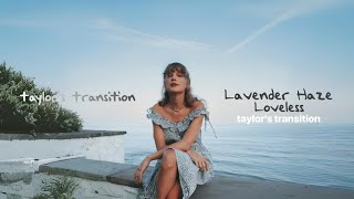 Taylor Swift, Lorde - Lavender Haze/Loveless (taylor's transition / Audio)