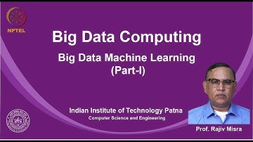 noc19-cs33 Lec 23  Big Data Machine Learning (Part-I)