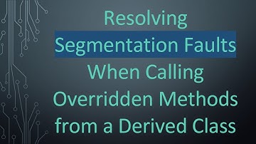 Resolving Segmentation Faults When Calling Overridden Methods from a Derived Class