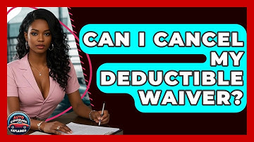 Can I Cancel My Deductible Waiver? - Auto Coverage Explained