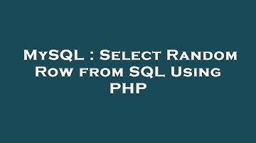 MySQL : Select Random Row from SQL Using PHP