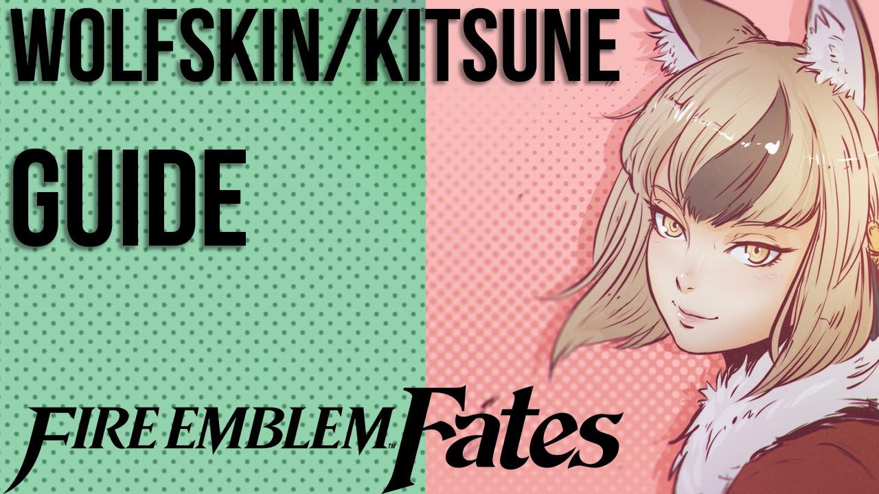 Fire Emblem Fates Class Guide Wolfskin & Kitsune YouTube