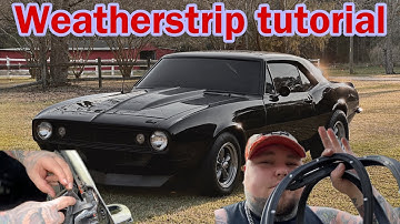 67 Camaro weather stripping replacement tutorial
