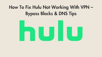 How To Fix Hulu Not Working With VPN (2025) – Bypass Blocks & DNS Tips