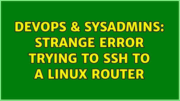 DevOps & SysAdmins: Strange error trying to SSH to a linux router (2 Solutions!!)