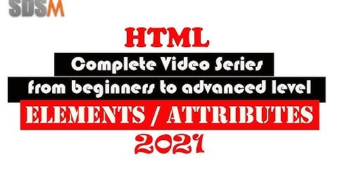 elements and attributes in html | html tags attributes and elements in 2022