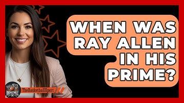 When Was Ray Allen In His Prime? - The Basketball Xpert