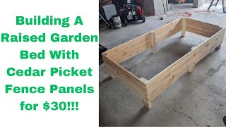 Building a Raised Garden Bed with Cedar Picket Fence Panels for under $30