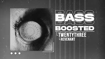 TWENTYTHREE - REVENANT (BASS BOOSTED)