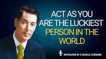 Neville Goddard: Act As If You’re the Luckiest Person Alive – The Secret to Manifesting Anything
