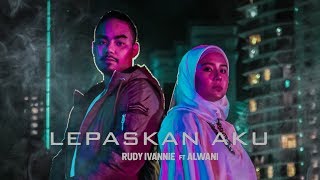 Rudy Ivannie Ft. Alwani - Lepaskan Aku