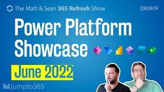 Power Platform Showcase June 2022 - 🔄MS Refresh - Week of 27 June 2022 – Episode 64