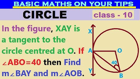 In the figure, XAY is a tangent to the circle centred at O. If ∠ABO=40 then Find m∠BAY and m∠AOB.