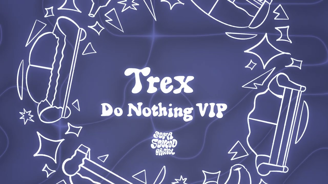 Watch Trex - Do Nothing VIP on YouTube Watch Trex - Do Nothing VIP on YouTube