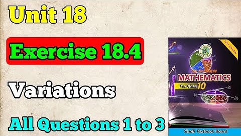 Exercise 18.4 all Questions 1 to 3 unit 18 variations Class 10 New Mathematics book | class matric