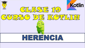 Herencia POO en Kotlin. Curso de Kotlin desde CERO
