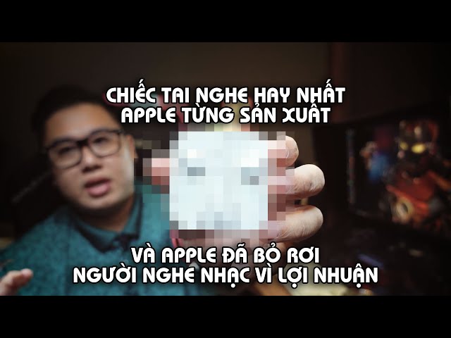 Khui hộp chiếc tai nghe hay nhất mà Apple từng sản xuất