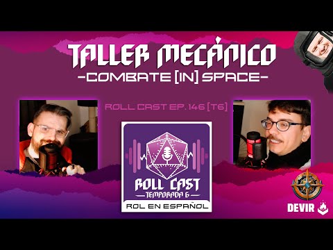 Combate (in) Space - Taller Mecánico - Roll Cast Ep.146 (T6)