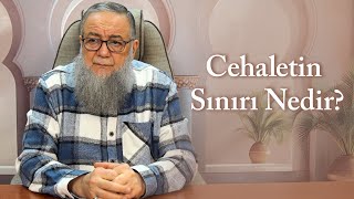 Cehaletin Sınırı Nedir? Şeyh Abdullah Yolcu