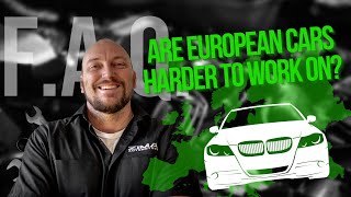 FAQ:  Are European cars harder to work on?