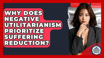 Why Does Negative Utilitarianism Prioritize Suffering Reduction? - Making Politics Simple