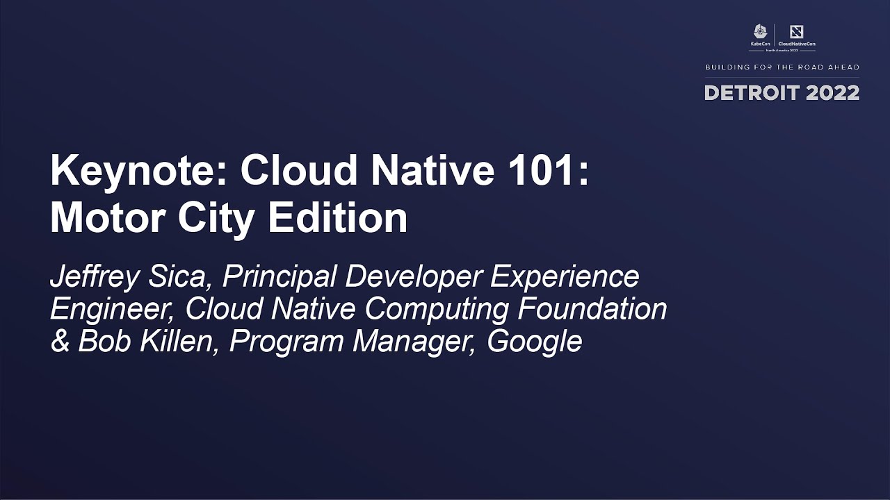 Keynote: Cloud Native 101: Motor City Edition - Jeffrey Sica & Bob ...