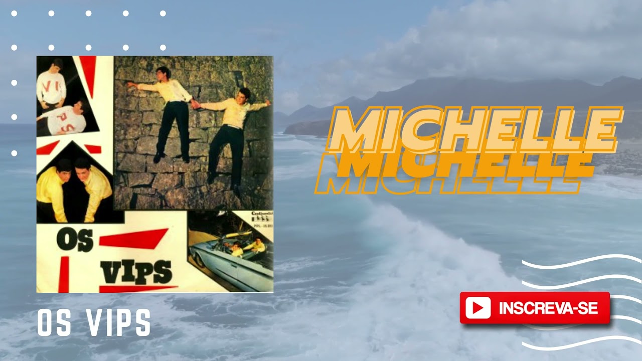 Watch Michelle - Os Vips (álbum Os Vips 1966) on YouTube Watch Michelle - Os Vips (álbum Os Vips 1966) on YouTube