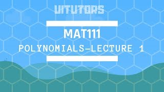 MAT111 Polynomials- Lecture 1