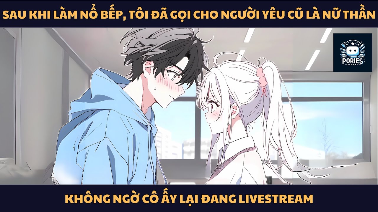 [FULL] SAU KHI LÀM NỔ BẾP, TÔI ĐÃ GỌI CHO NGƯỜI YÊU CŨ, KHÔNG NGỜ CÔ ẤY LẠI ĐANG LIVESTREAM