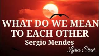 WHAT DO WE MEAN TO EACH OTHER || SERGIO MENDES || SONG LYRICS@lyricsstreet5409 #80s #lovesong #lyrics