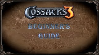Cossacks 3 | Ultimate Beginner's Guide |