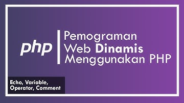 #1.Belajar Web Dinamis Menggunakan PHP (Echo, Variable, Operator, Comment)