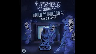 Teddy Killerz - Do U L Me