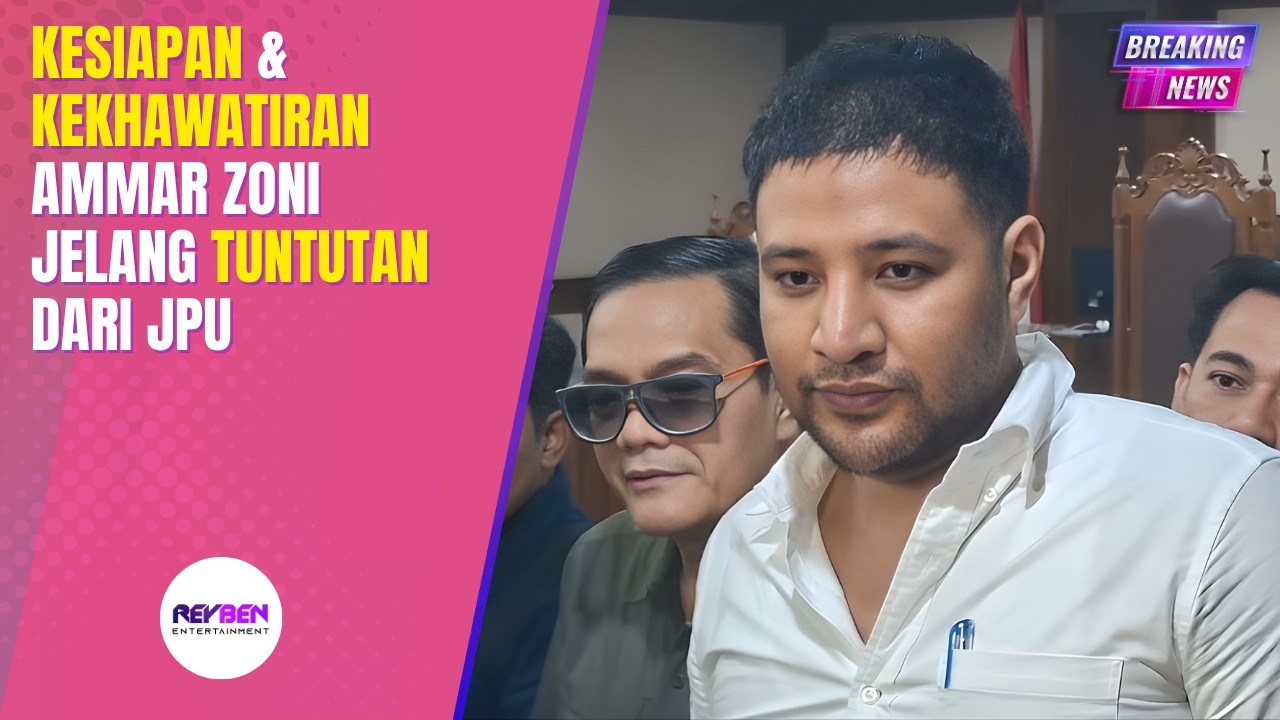 KESIAPAN & KEKHAWATIRAN AMMAR ZONI JELANG TUNTUTAN DARI JPU