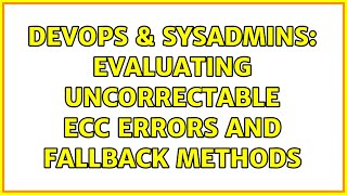 Famous DevOps & SysAdmins: Evaluating uncorrectable ECC errors and fallback methods (3 Solutions!!) Wealth