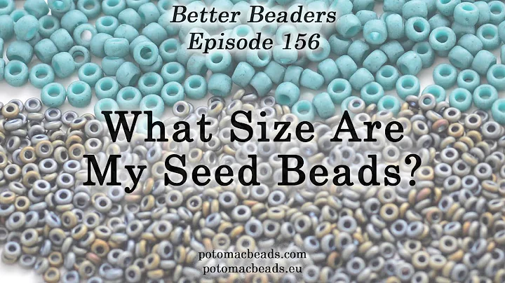 What size are my Seed Beads? - Better Beaders Episode by PotomacBeads