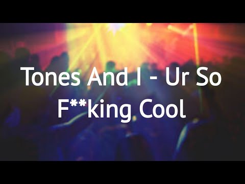 Tones And I - Ur So F**kInG cOol [Lyrics]