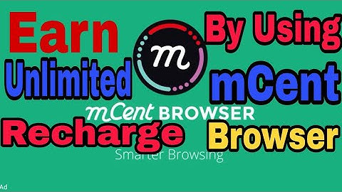 Earn Unlimited Recharge by Using mCent Browser