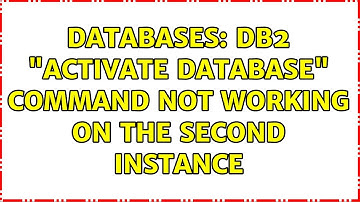 Databases: DB2 "activate database" command not working on the second instance (2 Solutions!!)