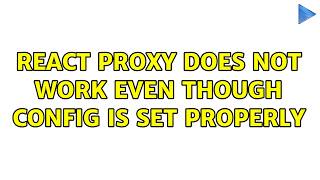 React proxy does not work even though config is set properly (2 Solutions!!)