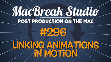 MacBreak Studio: Ep. 296 - Linking Animations in Motion