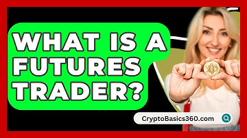 What Is A Futures Trader? - CryptoBasics360.com
