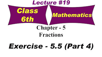 Fractions | Exercise 5.5 - Part 4 | Chapter 5 | Mathematics | class 6th | educart books