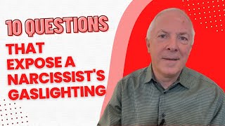 10 Questions That Expose A Narcissist's Gaslighting