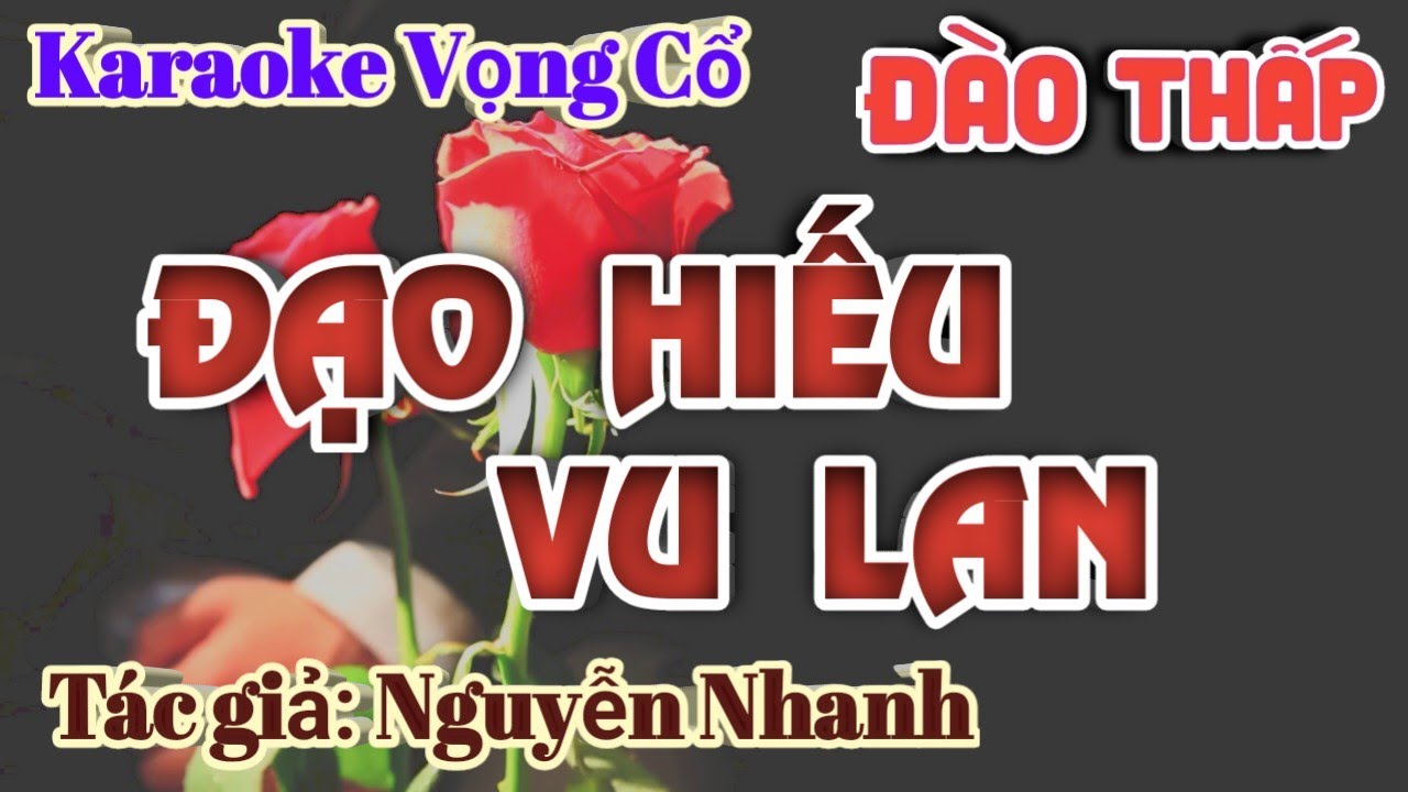 Karaoke Vọng cổ Đạo Hiếu Vu Lan - Dây Đào Thấp - Tác giả: Nguyễn Nhanh.