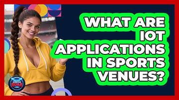 What Are IoT Applications In Sports Venues? - Where the Fans Roar