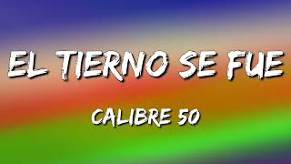 Calibre 50 - El Tierno Se Fue (Letra\Lyrics)