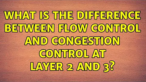 What is the difference between flow control and congestion control at layer 2 and 3?