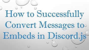 How to Successfully Convert Messages to Embeds in Discord.js