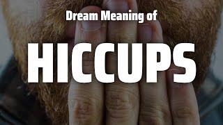 Hiccups Dream Meaning &amp; Symbolism